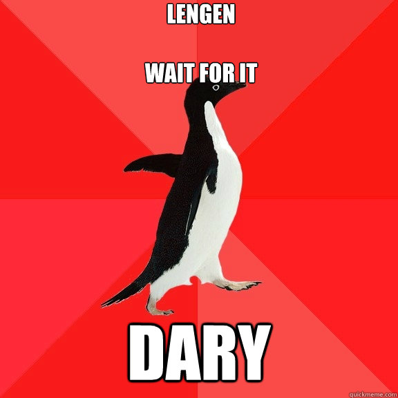 Lengen

wait for it dary  Socially Awesome Penguin