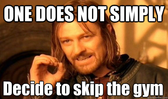 ONE DOES NOT SIMPLY Decide to skip the gym
  One Does Not Simply