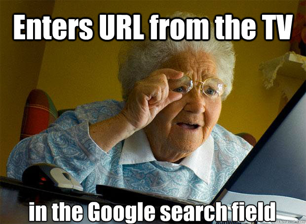 Enters URL from the TV in the Google search field   - Enters URL from the TV in the Google search field    Grandma finds the Internet