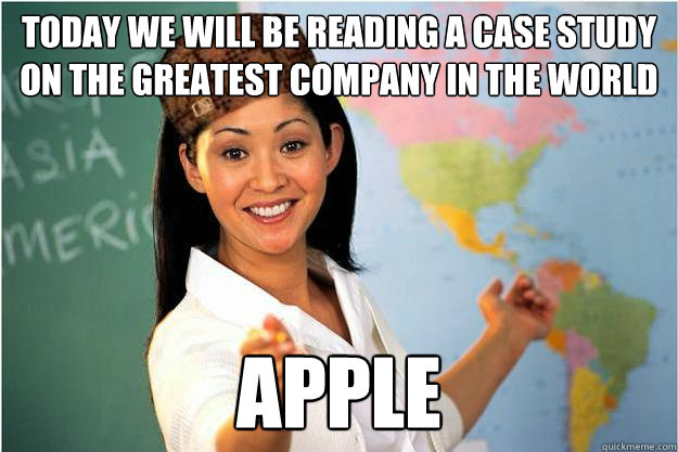 Today we will be reading a case study on the greatest company in the world Apple  Scumbag Teacher