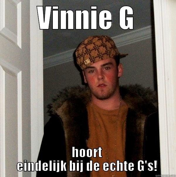 VINNIE G HOORT EINDELIJK BIJ DE ECHTE G'S! Scumbag Steve