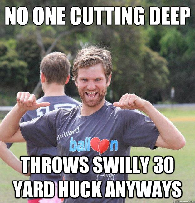 No one cutting deep throws swilly 30 yard huck anyways  Intermediate Male Ultimate Player