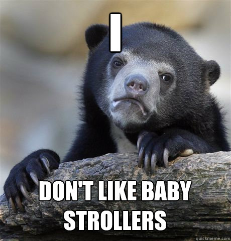 I DON'T LIKE BABY STROLLERS - I DON'T LIKE BABY STROLLERS  Confession Bear