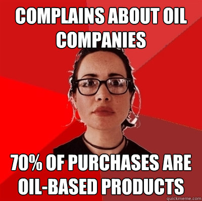 Complains about oil companies 70% of purchases are oil-based products  Liberal Douche Garofalo