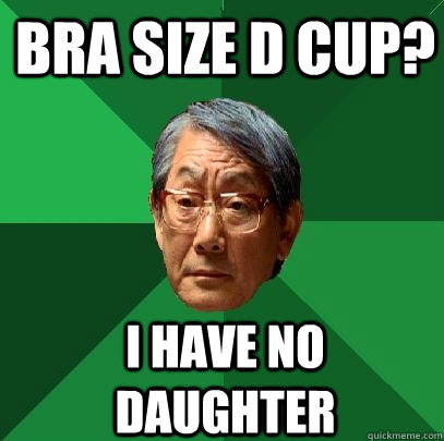 Bra size d cup? i have no daughter  High Expectations Asian Father