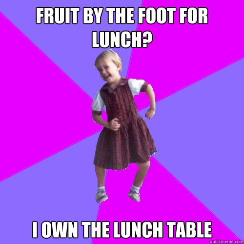 Fruit by the foot for lunch? I own the lunch table  Socially awesome kindergartener