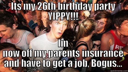 ITS MY 26TH BIRTHDAY PARTY YIPPY!!! IM NOW OFF MY PARENTS INSURANCE AND HAVE TO GET A JOB, BOGUS... Sudden Clarity Clarence