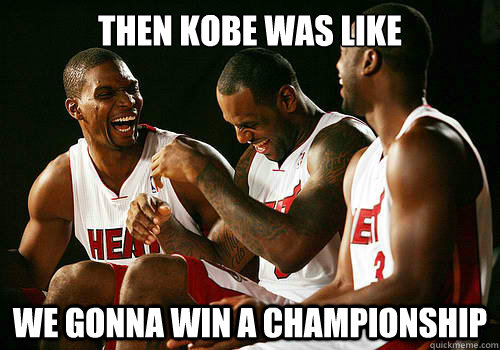 then kobe was like we gonna win a championship  - then kobe was like we gonna win a championship   LAKERSLOL