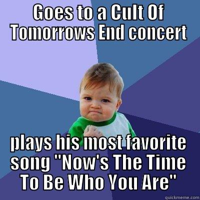 GOES TO A CULT OF TOMORROWS END CONCERT PLAYS HIS MOST FAVORITE SONG 