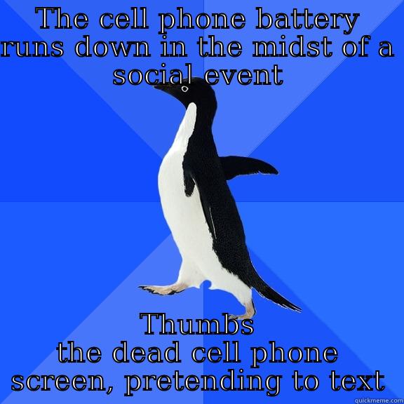 THE CELL PHONE BATTERY RUNS DOWN IN THE MIDST OF A SOCIAL EVENT THUMBS THE DEAD CELL PHONE SCREEN, PRETENDING TO TEXT Socially Awkward Penguin