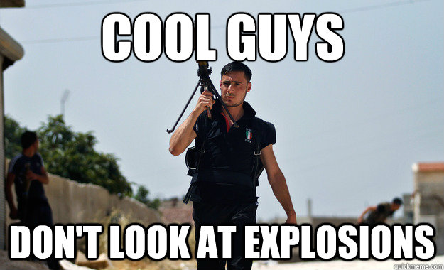 Cool guys Don't look at explosions  Ridiculously Photogenic Syrian Soldier