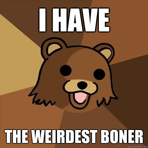 i have the weirdest boner - i have the weirdest boner  Pedobear