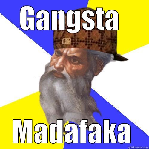 GANGSTA  MADAFAKA Scumbag Advice God