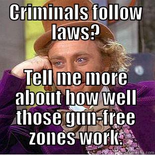 CRIMINALS FOLLOW LAWS? TELL ME MORE ABOUT HOW WELL THOSE GUN-FREE ZONES WORK. Condescending Wonka