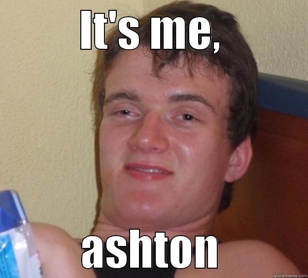 IT'S ME, ASHTON 10 Guy