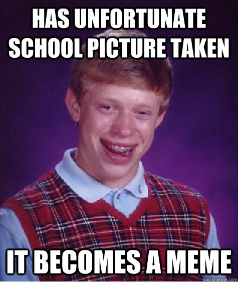 Has Unfortunate School Picture Taken It becomes a meme  Bad Luck Brian