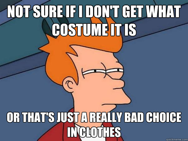 Not sure if I don't get what costume it is or that's just a really bad choice in clothes  Futurama Fry