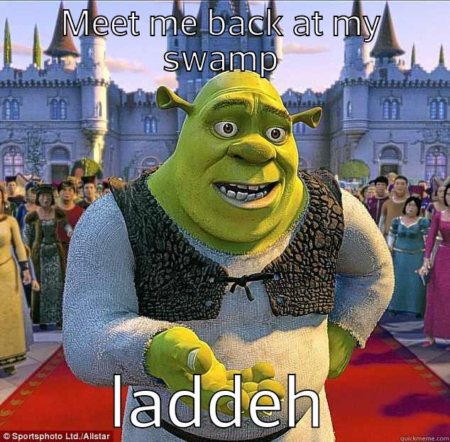 MEET ME BACK AT MY SWAMP LADDEH Misc