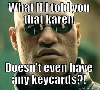 Karen?! Nooooooooooo - WHAT IF I TOLD YOU THAT KAREN DOESN'T EVEN HAVE ANY KEYCARDS?! Matrix Morpheus