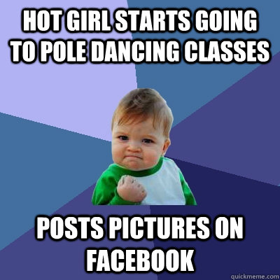 Hot girl starts going to pole dancing classes Posts pictures on facebook  Success Kid