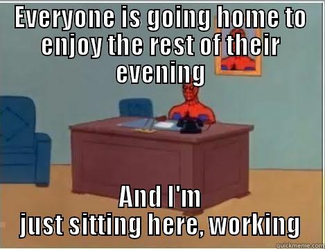 EVERYONE IS GOING HOME TO ENJOY THE REST OF THEIR EVENING AND I'M JUST SITTING HERE, WORKING Spiderman Desk