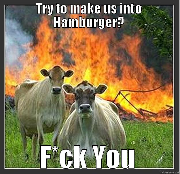 Anti Burger - TRY TO MAKE US INTO HAMBURGER? F*CK YOU Evil cows