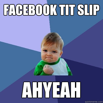 facebook tit slip ahyeah  Success Kid