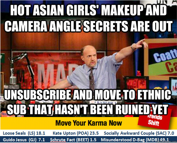 Hot Asian girls' makeup and camera angle secrets are out unsubscribe and move to ethnic sub that hasn't been ruined yet  Jim Kramer with updated ticker