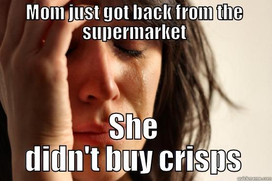 MOM JUST GOT BACK FROM THE SUPERMARKET SHE DIDN'T BUY CRISPS First World Problems