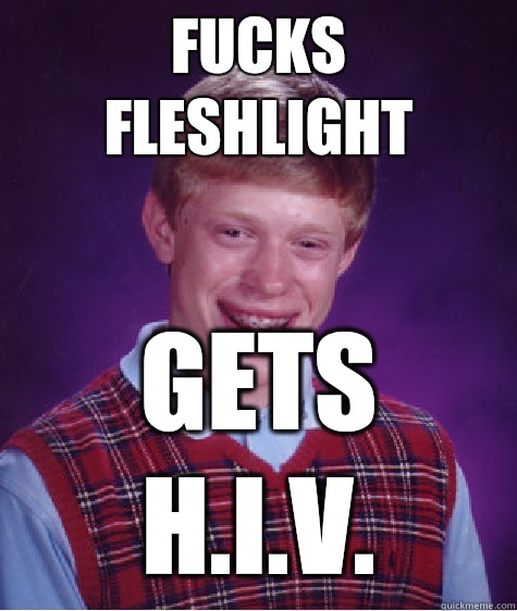 Fucks fleshlight Gets H.I.V.  Bad Luck Brian