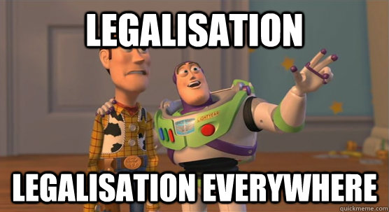 legalisation legalisation everywhere  Toy Story Everywhere