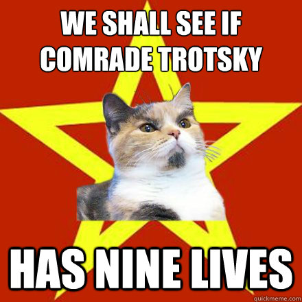 we shall see if comrade Trotsky has nine lives  Lenin Cat