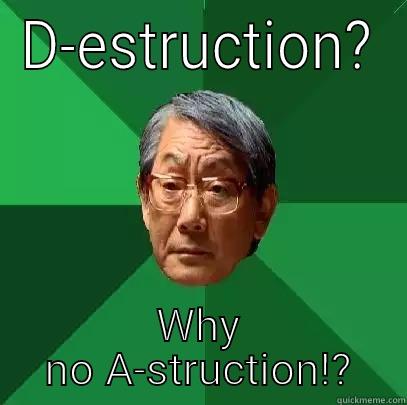 D-ESTRUCTION? WHY NO A-STRUCTION!? High Expectations Asian Father