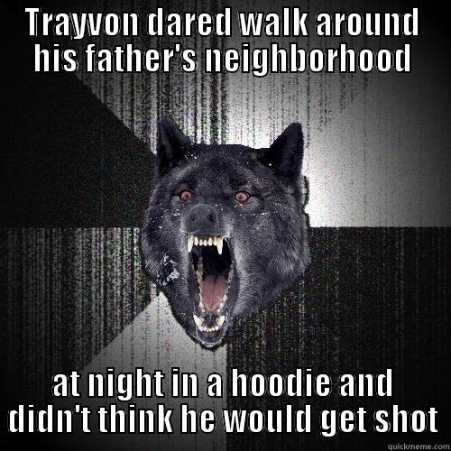 TRAYVON DARED WALK AROUND HIS FATHER'S NEIGHBORHOOD AT NIGHT IN A HOODIE AND DIDN'T THINK HE WOULD GET SHOT Insanity Wolf