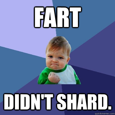 Fart Didn't Shard. - Fart Didn't Shard.  Success Kid