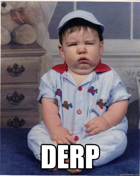  DERP -  DERP  derp baby