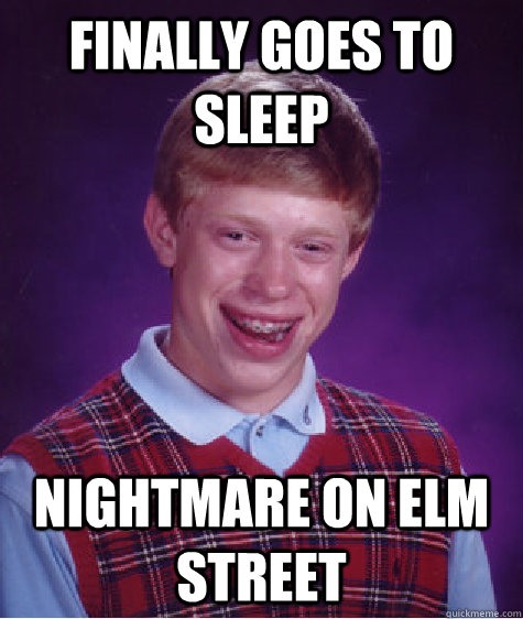 finally goes to sleep nightmare on elm street - finally goes to sleep nightmare on elm street  Bad Luck Brian