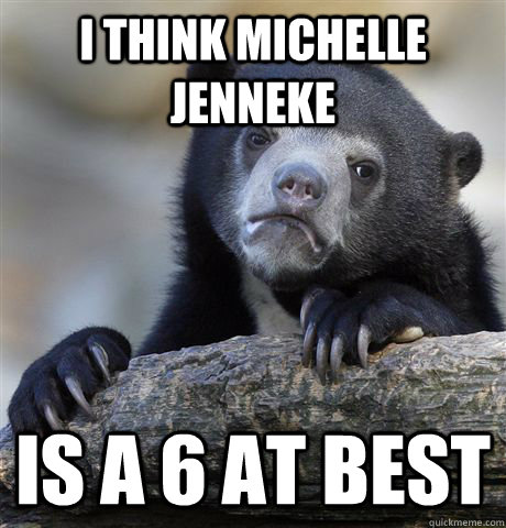 I think Michelle Jenneke is a 6 at best  Confession Bear