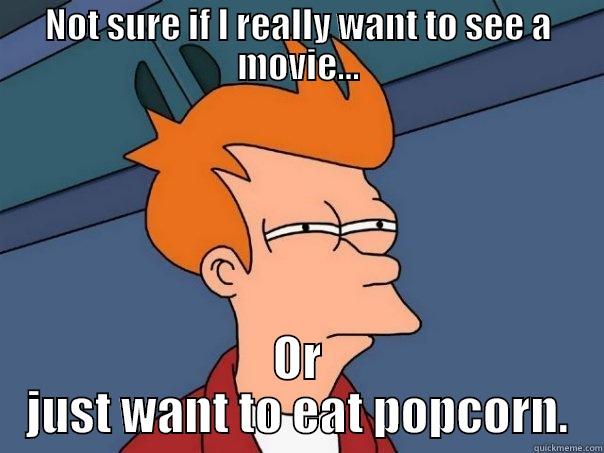 NOT SURE IF I REALLY WANT TO SEE A MOVIE... OR JUST WANT TO EAT POPCORN. Futurama Fry