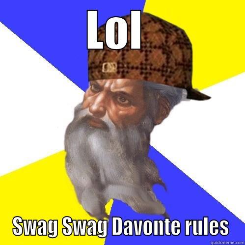 LOL  SWAG SWAG DAVONTE RULES Scumbag Advice God