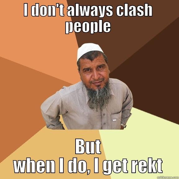 I DON'T ALWAYS CLASH PEOPLE BUT WHEN I DO, I GET REKT Ordinary Muslim Man