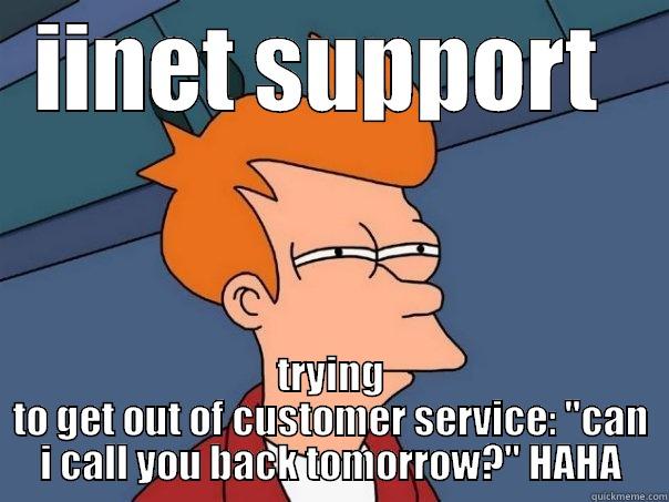 IINET SUPPORT  TRYING TO GET OUT OF CUSTOMER SERVICE: 