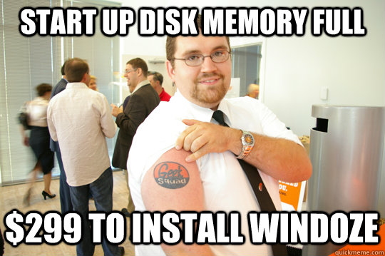 Start up disk memory full $299 to install windoze  GeekSquad Gus