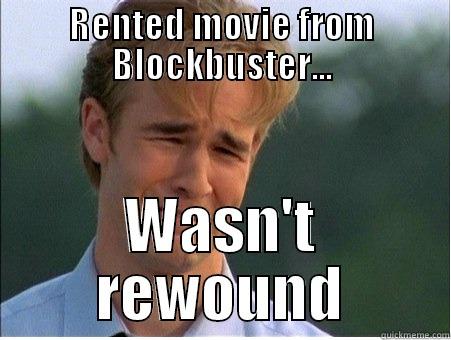 RENTED MOVIE FROM BLOCKBUSTER... WASN'T REWOUND 1990s Problems