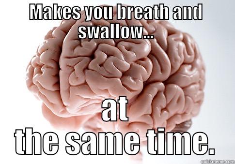 MAKES YOU BREATH AND SWALLOW... AT THE SAME TIME. Scumbag Brain