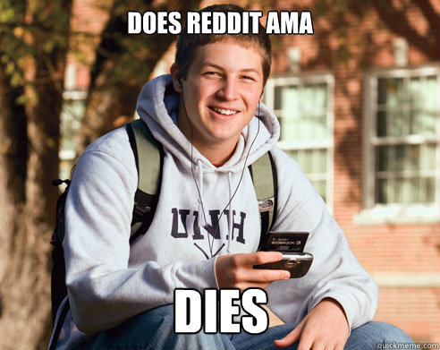 Does reddit ama DIES  College Freshman