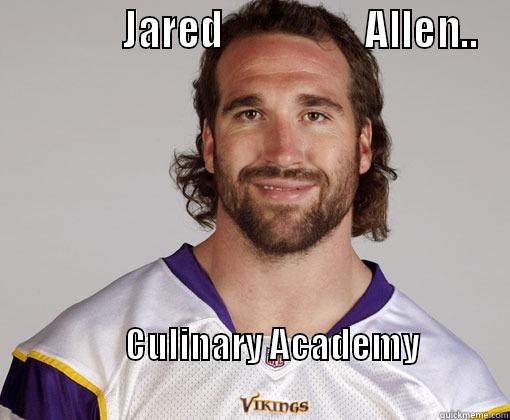 Jared Allen  -              JARED                   ALLEN..       CULINARY ACADEMY                                                      Misc