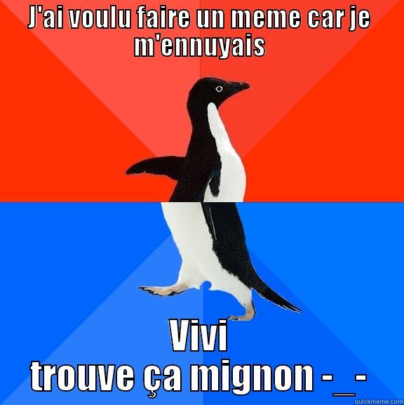 Catchy title - J'AI VOULU FAIRE UN MEME CAR JE M'ENNUYAIS VIVI TROUVE ÇA MIGNON -_- Socially Awesome Awkward Penguin