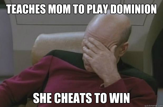 Teaches Mom to play Dominion She cheats to win  face palm