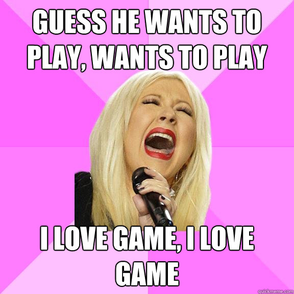 guess he wants to play, wants to play i love game, i love game  Wrong Lyrics Christina